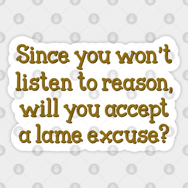 Since you won't listen to reason Sticker by SnarkCentral